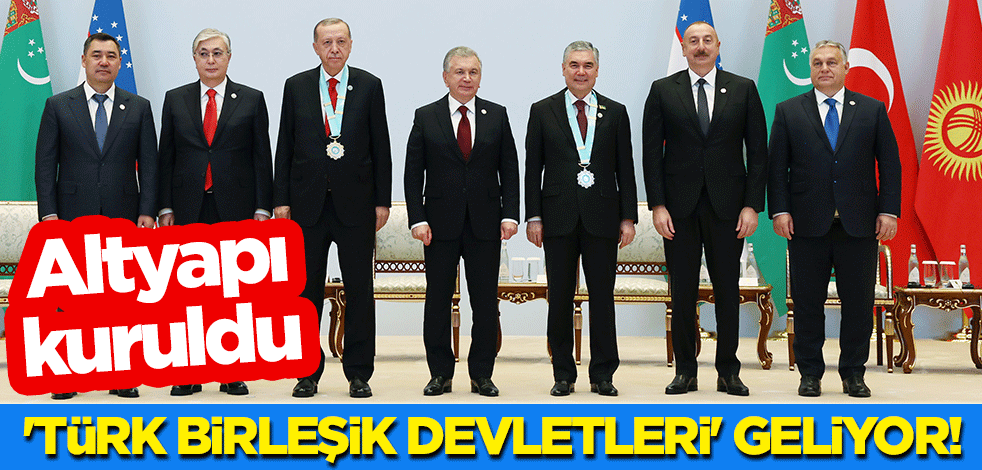 Altyapı kuruldu: 'Türk Birleşik Devletleri' geliyor!