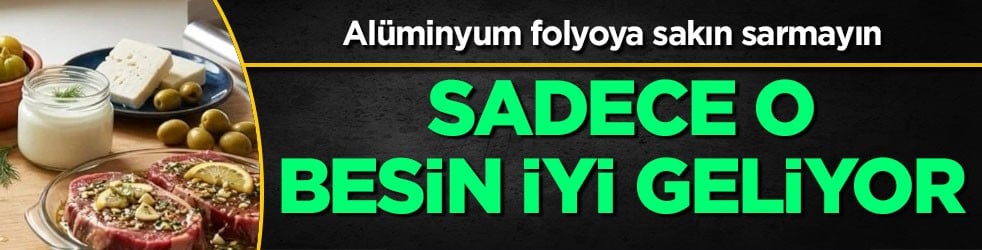 Alüminyum folyoya sarın: Bu 7 yiyecekle sakın temas ettirmeyin... Hayatı kolaylaştıran bereketmiş