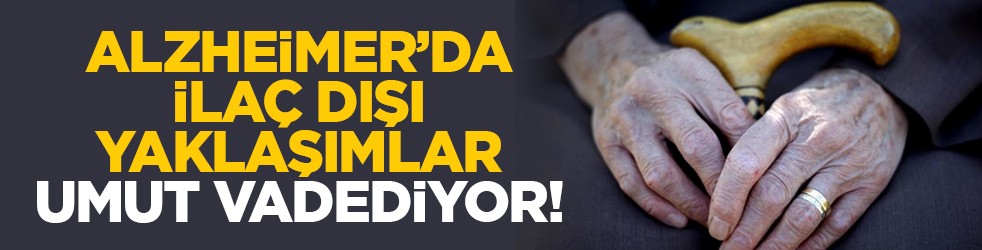 Alzheimer’da ilaç dışı yaklaşımlar umut vadediyor!