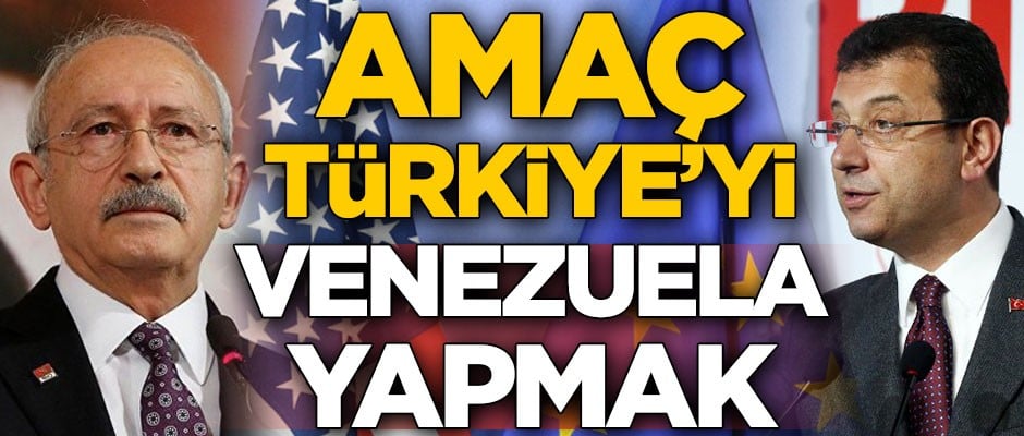 Amaç Türkiye’yi Venezuela yapmak