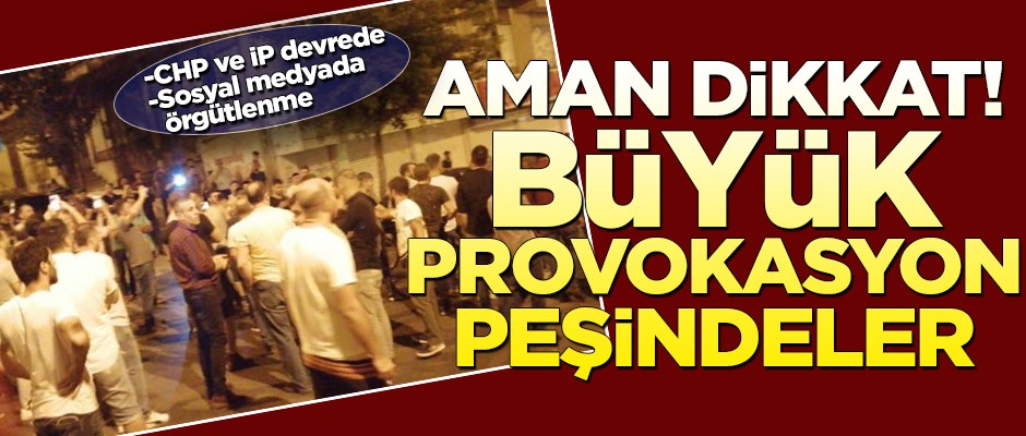 Aman dikkat! Büyük provokasyon peşindeler