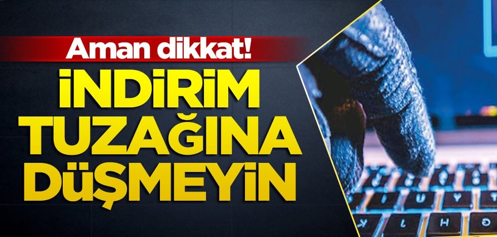 Aman dikkat! İndirim tuzağına düşmeyin