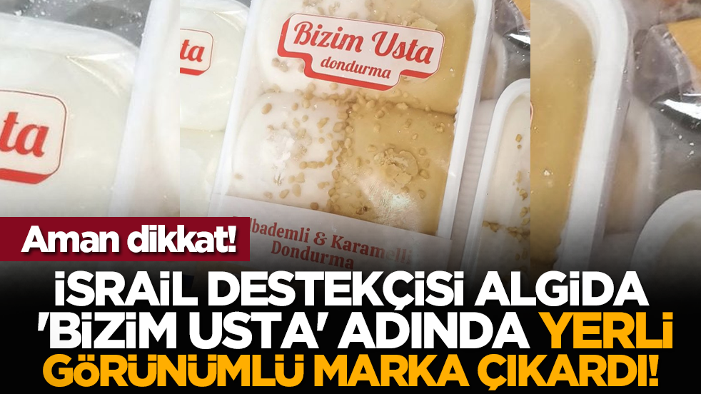 Aman dikkat! İsrail destekçisi Algida 'bizim usta' adında yerli görünümlü marka çıkardı!