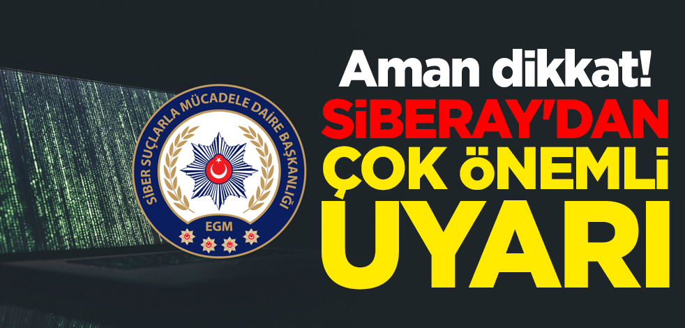 Aman dikkat! SİBERAY'dan çok önemli uyarı