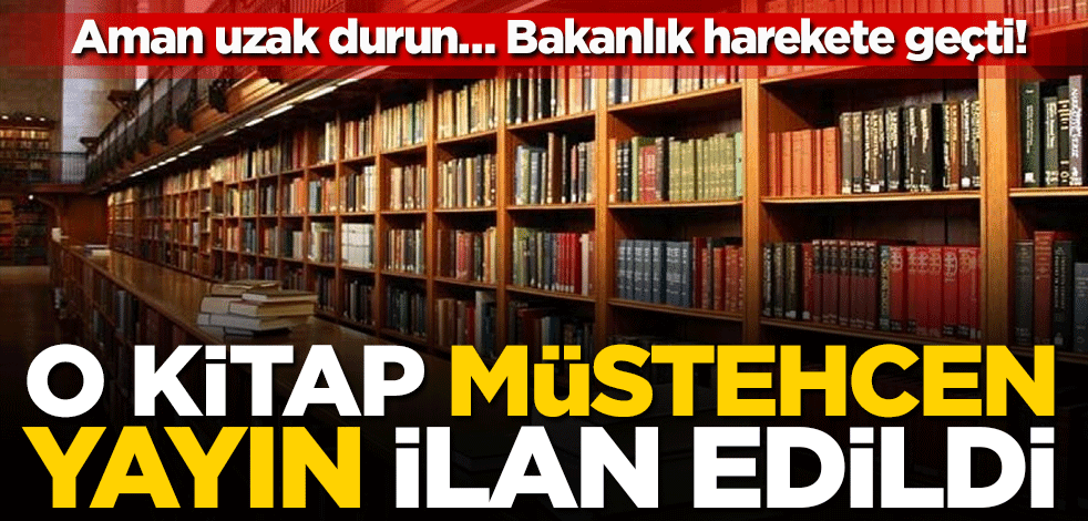 Aman uzak durun…Bakanlık harekete geçti! O kitap müstehcen yayın ilan edildi