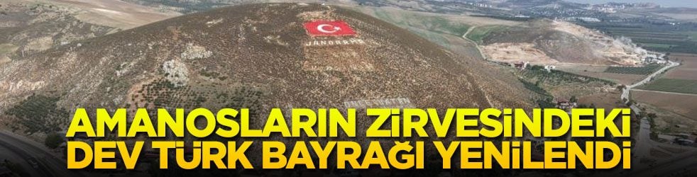 Amanosların zirvesindeki dev Türk bayrağı yenilendi