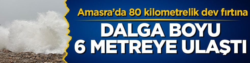 Amasra’da 80 kilometrelik dev fırtına: Dalga boyu 6 metreye ulaştı