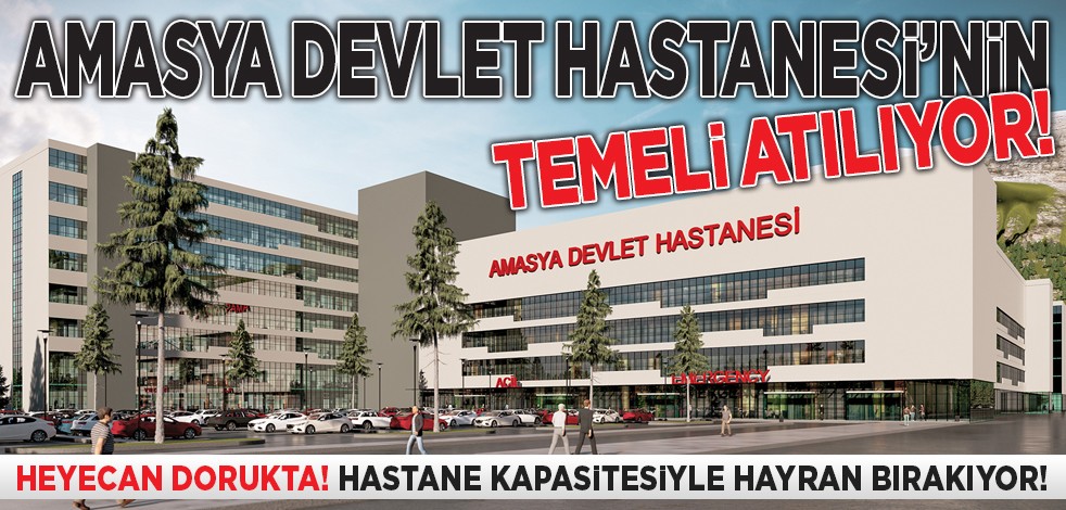 Amasya Devlet Hastanesi’nin temeli atılıyor! Heyecan dorukta! Hastane kapasitesiyle hayran bırakıyor!