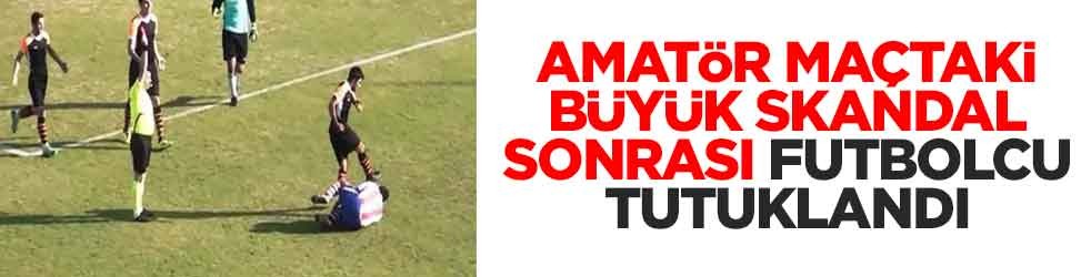 Amatör maçta büyük skandal sonrası futbolcu tutuklandı