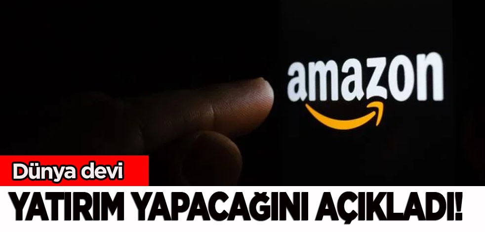 Amazon’dan o ülkeye milyarlarca dolarlık yatırım ilan edildi! Piyasaya hakim olacaklar... Zorlu rakip