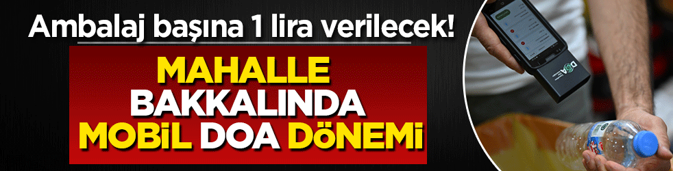 Ambalaj başına 1 lira verilecek! Mahalle bakkalında mobil DOA dönemi