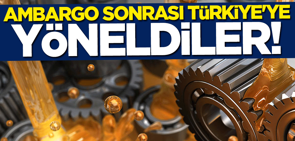 Ambargo sonrası Türkiye'ye yöneldiler