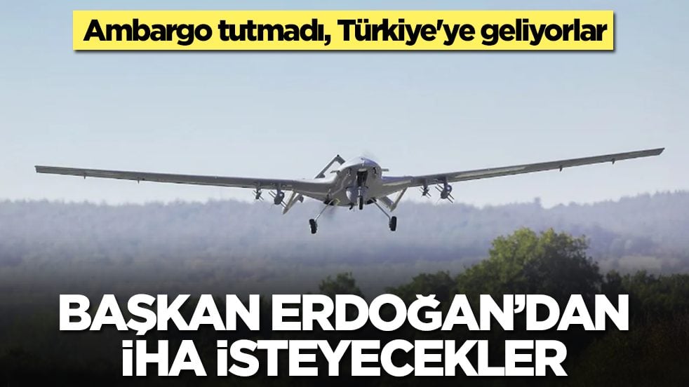 Ambargo tutmadı, Türkiye'ye geliyorlar: Erdoğan'dan İHA isteyecekler