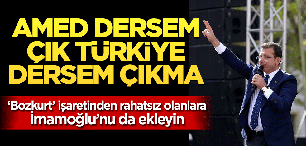 Amed dersem çık Türkiye dersem çıkma! İmamoğlu, yine Batılı abilerine şirin görünme telaşında