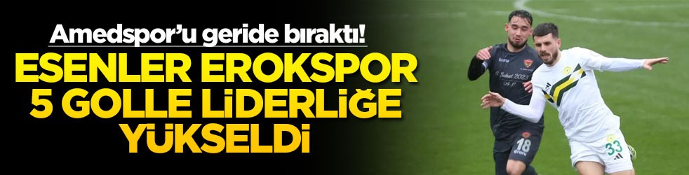 Amedspor’u geride bıraktı! Esenler Erokspor 5 golle liderliğe yükseldi