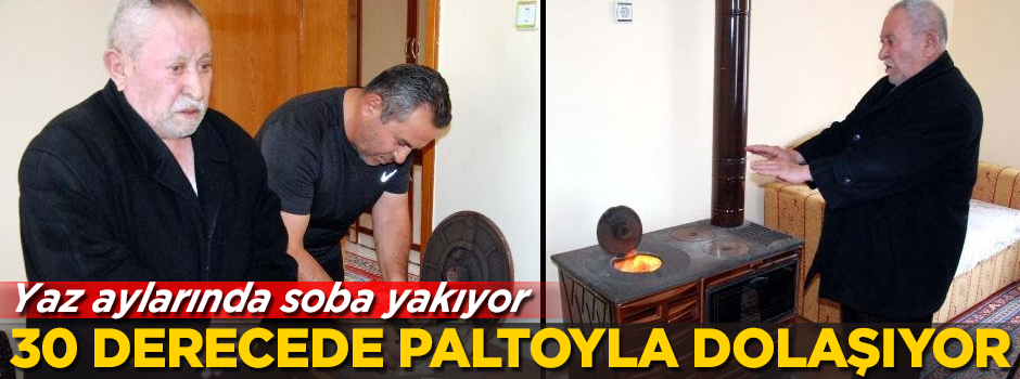 Ameliyat oldu hayatı değişti! 30 derece sıcaklıkta paltoyla dolaşıyor