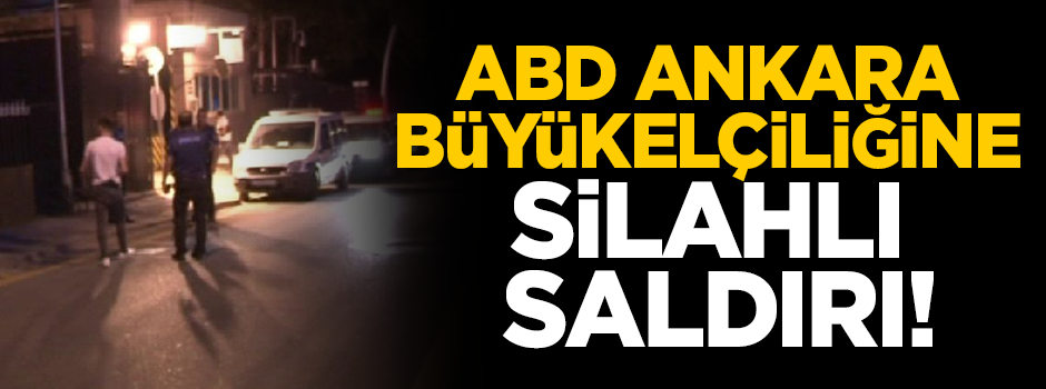 Amerika Büyükelçiliğine silahlı saldırı