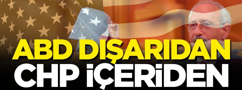 Amerika dışarıdan, CHP içeriden kumpas peşinde