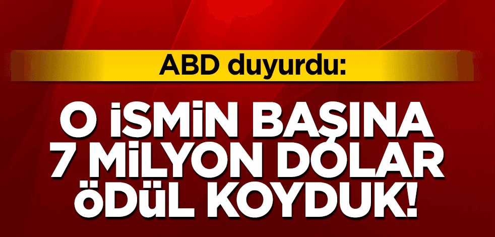 Amerika o kişinin yakalanması için 7 milyon dolar ödül koydu