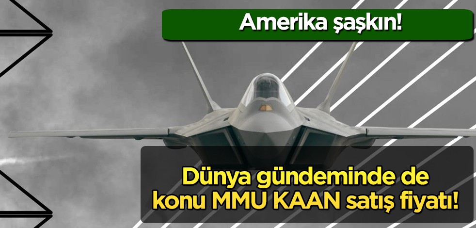 Amerika şaşkın! Türkiye'den dikkat çeken çıkış: MMU KAAN’ın satış fiyatı F-35’in yarısı kadar! Bakın kaç milyar dolar