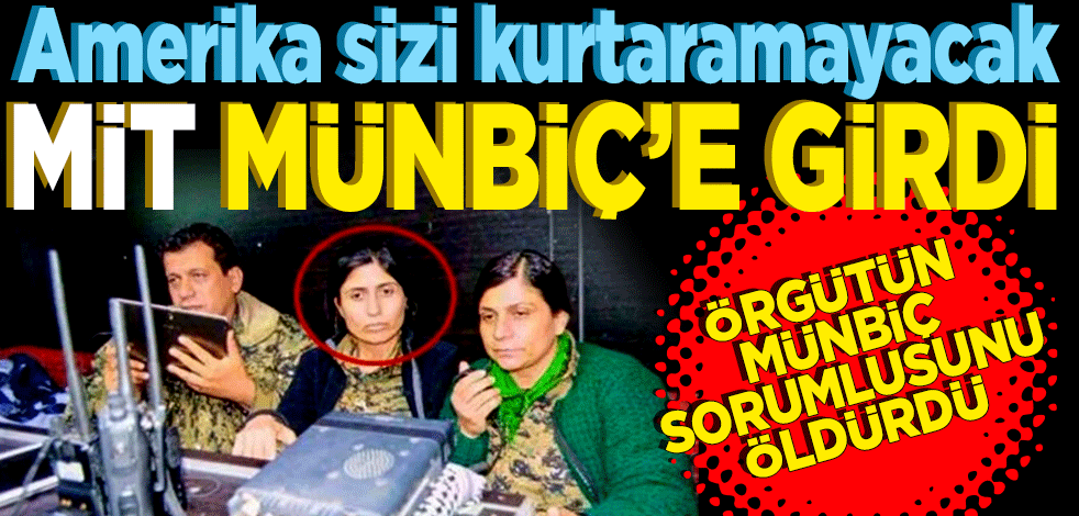 Amerika sizi kurtaramayacak! MİT Münbiç’e girdi örgütün sözde Münbiç sorumlusunu öldürdü.