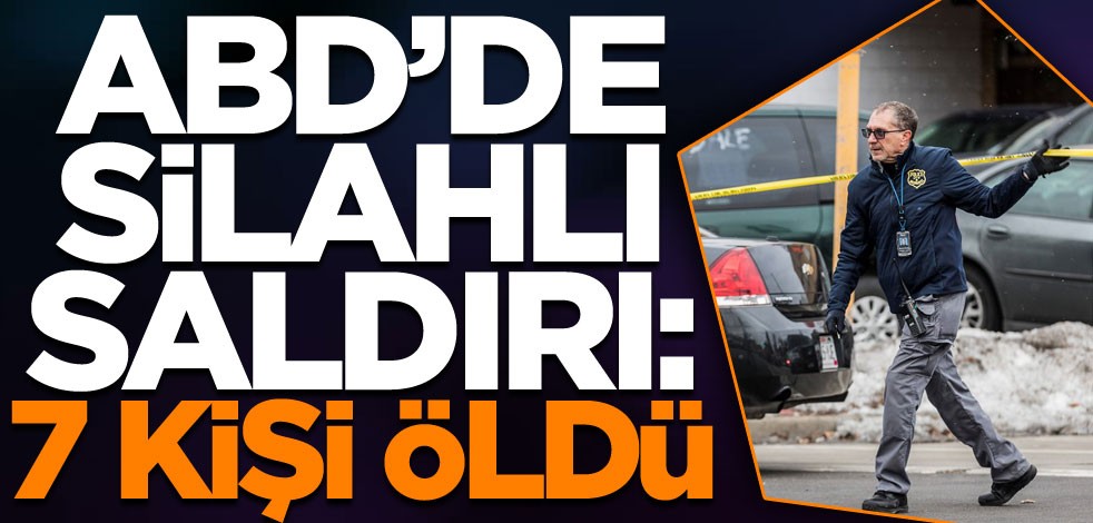 Amerika'da silahlı saldırı: 7 kişi öldü