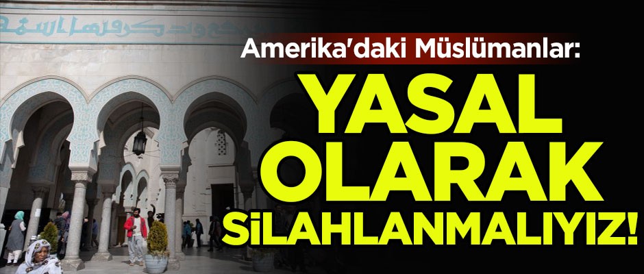 Amerika'daki Müslümanlar ayaklandı: ''Yasal olarak silahlanmalıyız!''