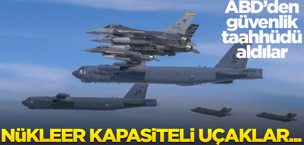 Amerika'dan güvenlik taahhütü aldılar! Nükleer kapasiteli bombardıman uçakları...