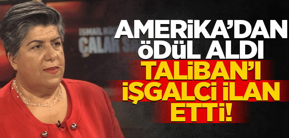 Amerika’dan ödül aldı, Taliban’ı işgalci ilan etti!