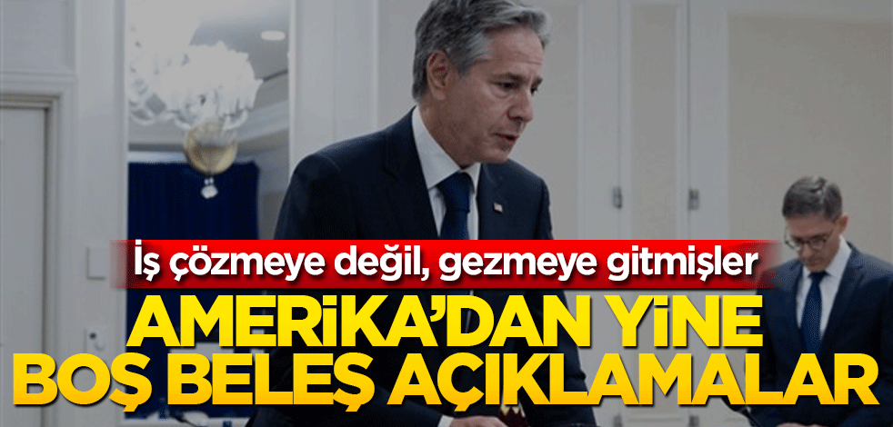 Amerika’dan yine boş beleş açıklamalar! İş çözmeye değil, gezmeye gitmişler