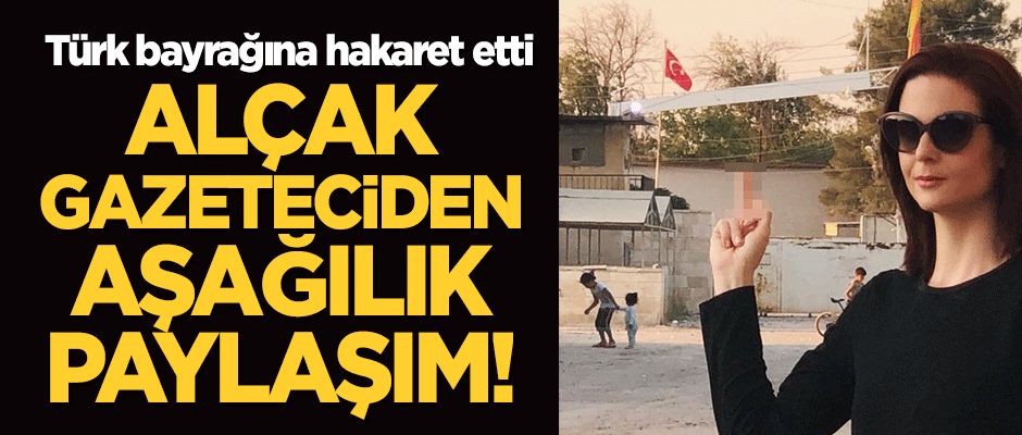 Amerikalı gazeteciden alçaklık! Türk bayrağına hakaret etti
