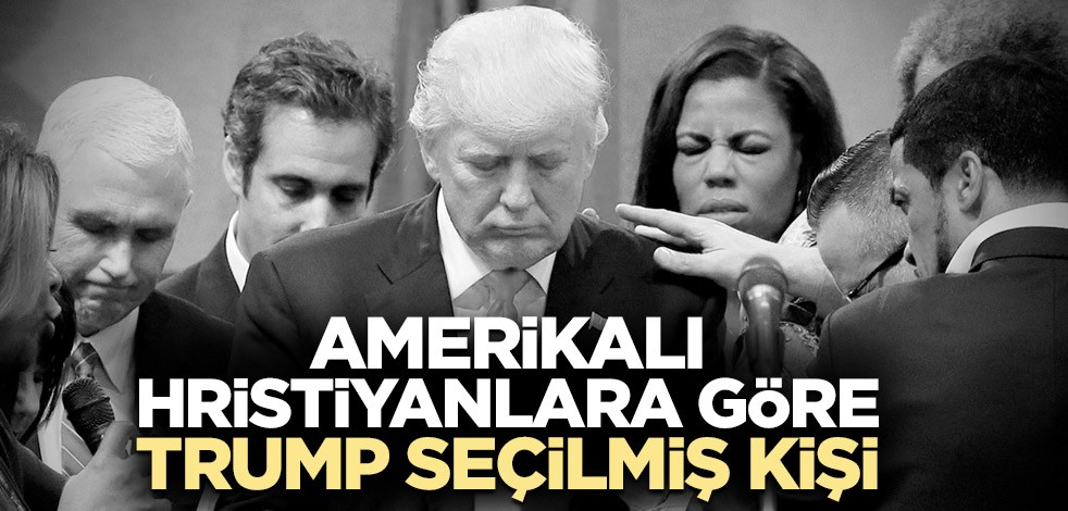 Amerikalı Hristiyanlara göre Trump seçilmiş kişi