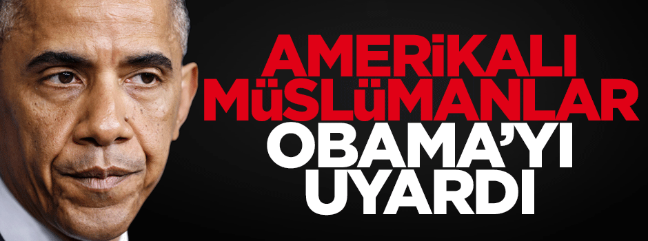 Amerikalı Müslümanlar Obama'yı uyardı