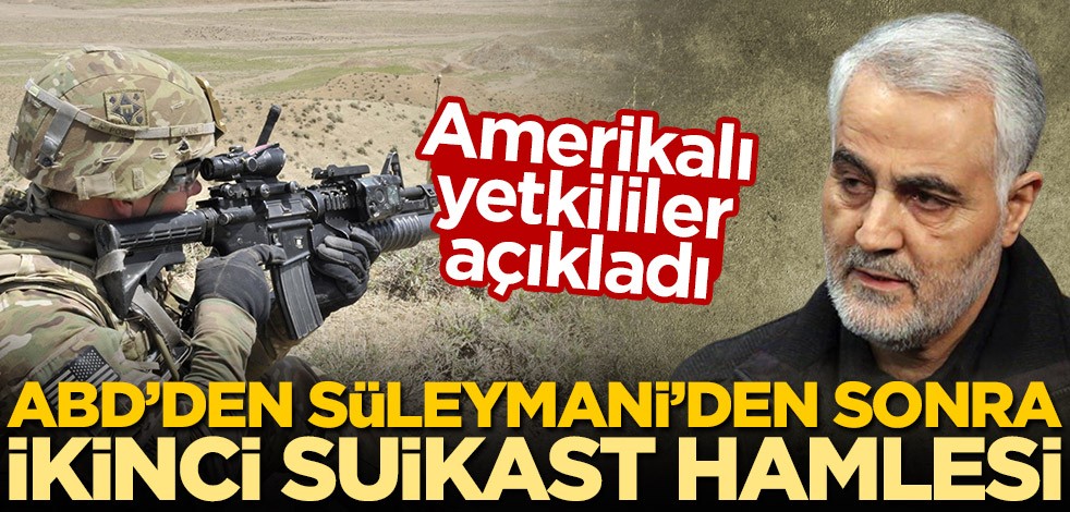 Amerikalı yetkililer açıkladı! ABD'den Süleymani'den sonra ikinci suikast hamlesi