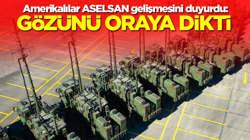 Amerikalılar ASELSAN gelişmesini duyurdu: Gözünü oraya dikti