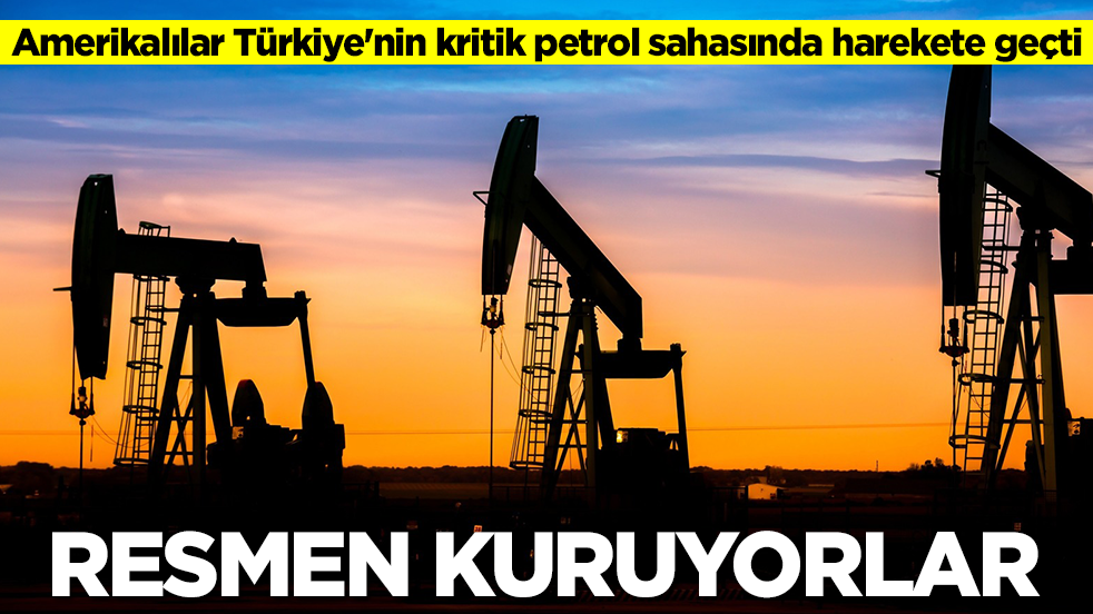 Amerikalılar Türkiye'nin kritik petrol sahasında harekete geçti: Resmen kuruyorlar