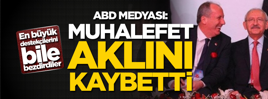 Amerikalıların Türkiye'deki muhalefet yorumu: Akıllarını kaybettiler