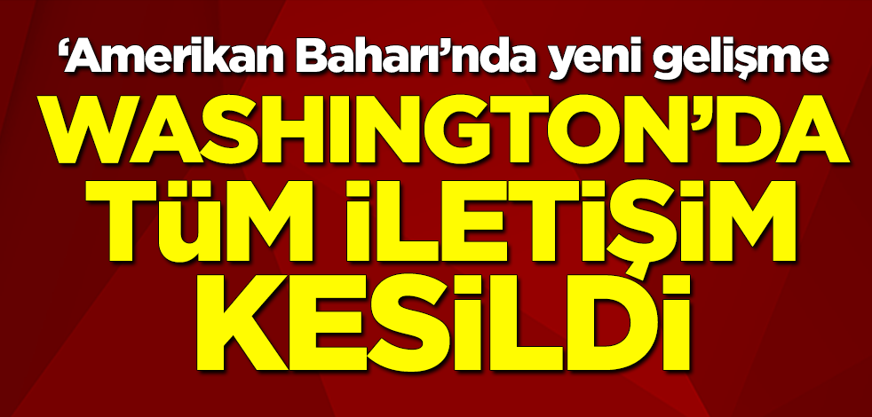 ‘Amerikan Baharı’nda flaş gelişme! Washington'da tüm iletişim kesildi