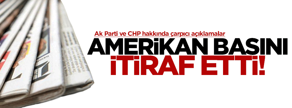 Amerikan basını itiraf etti!
