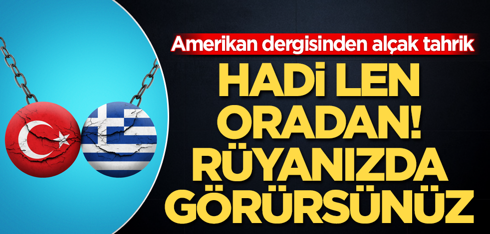 Amerikan dergisinden alçak tahrik! Hadi len oradan