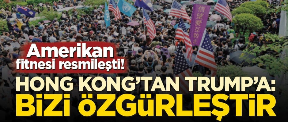Amerikan fitnesi resmileşti! Hong Kong’tan Trump’a bizi özgürleştir
