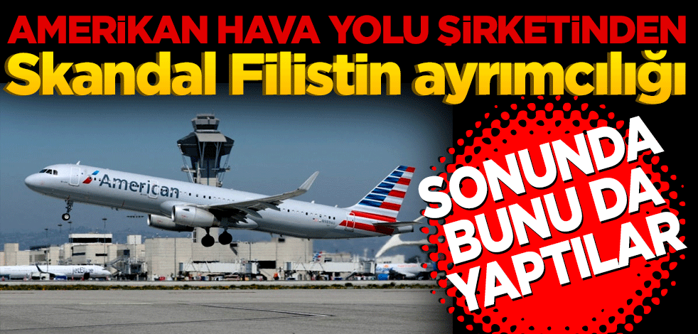 Amerikan Havayolu şirketinden skandal Filistin ayrımcılığı