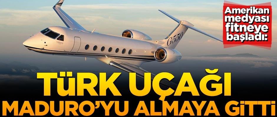 Amerikan medyası fitne üretmeye başladı: Türk uçağı Maduro'yu almaya gitti