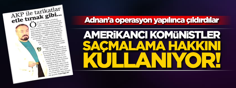Amerikancı Komünistler Erdoğan'a karşı Adnan'ın yanında saf tutuyor!