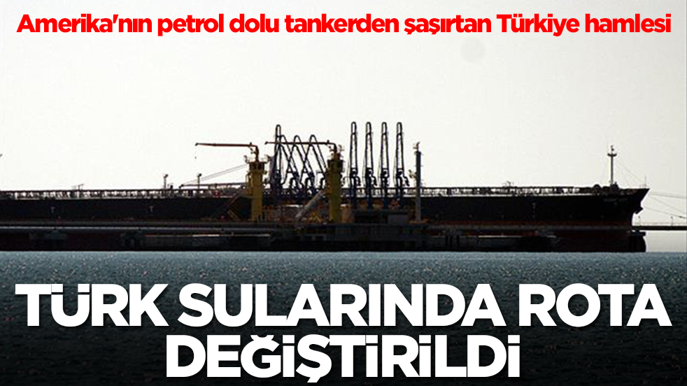 Amerika'nın petrol dolu tankerden şaşırtan Türkiye hamlesi: Türk sularında rota bir anda değiştirildi 