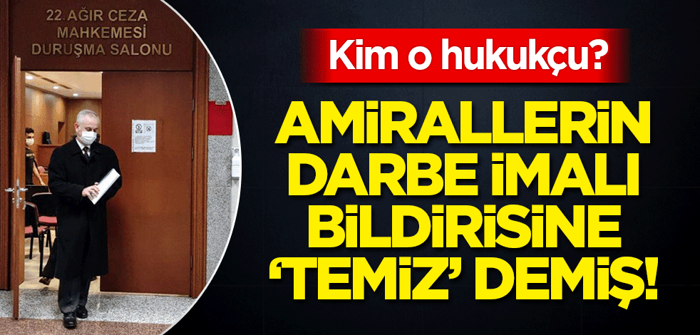 Amirallerin darbe imalı bildirisine, 'temiz' demiş! Kim o hukukçu?