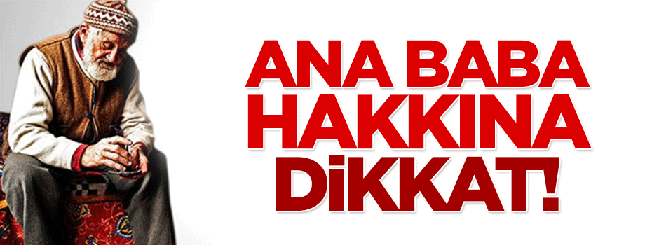 Ana baba haklarına dikkat