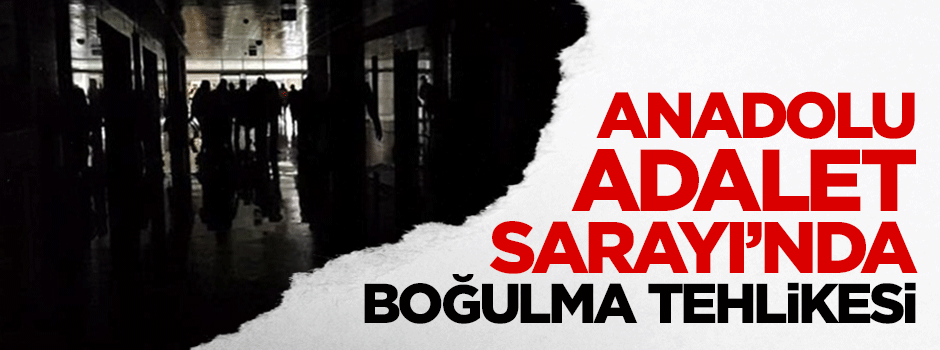 Anadolu Adalet Sarayı'nda boğulma tehlikesi
