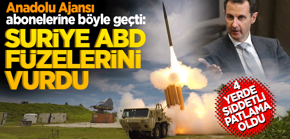 Anadolu Ajansı abonelerine böyle geçti: Suriye ABD füzelerini vurdu! 4 yerde şidddetli patlama