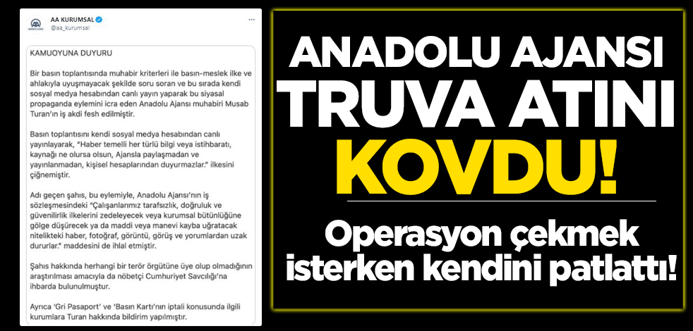 Anadolu Ajansı, provokatörlük yapan muhabir Musab Turan'ın işine son verdi!